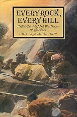 Every Rock, Every Hill: the Plain Tale of the North-West Frontier and Afghanistan