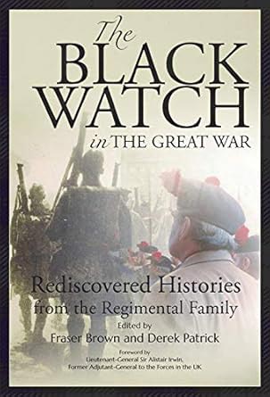 The Black Watch and the Great War, Rediscovered Histories from the Regimental Family edited by Fraser Brown and Derek J. Patrick