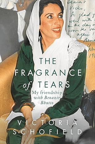 The Fragrance of Tears, my friendship with Benazir Bhutto.